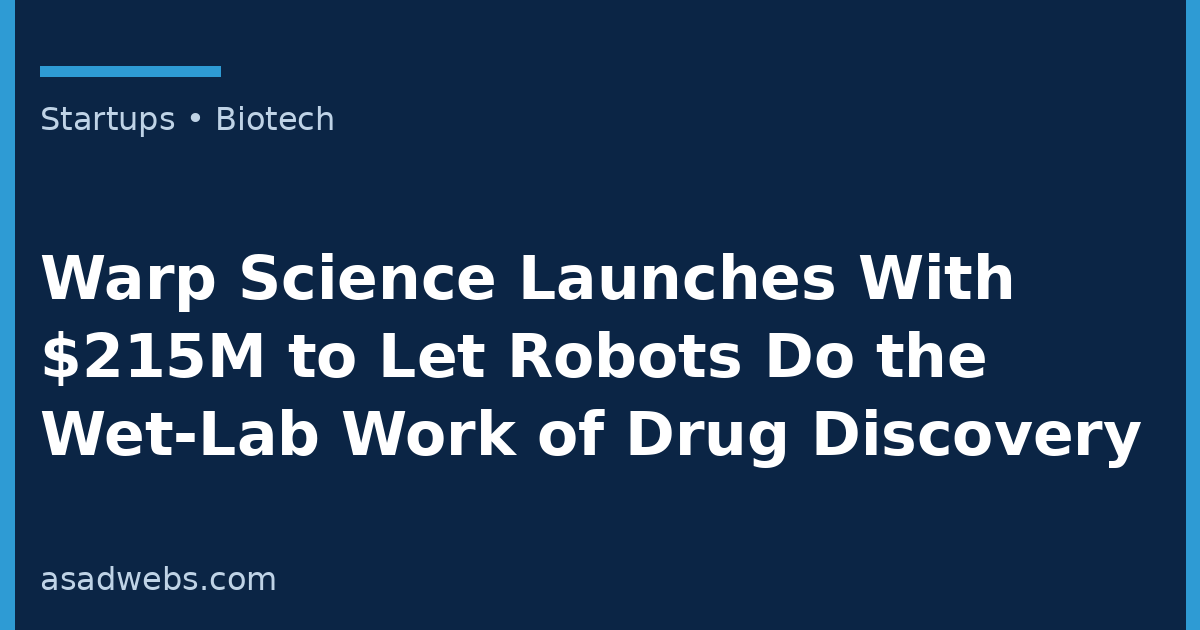 Startups cover: Warp Science launches with $215M for robotic wet labs
