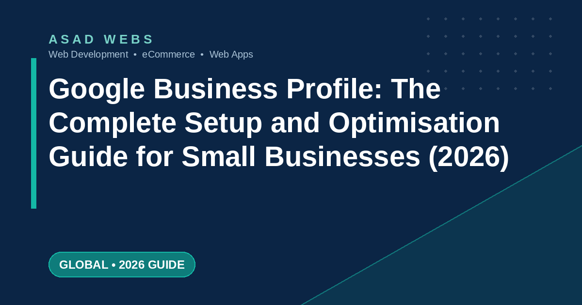 Google Business Profile complete setup and optimisation guide for small businesses in 2026