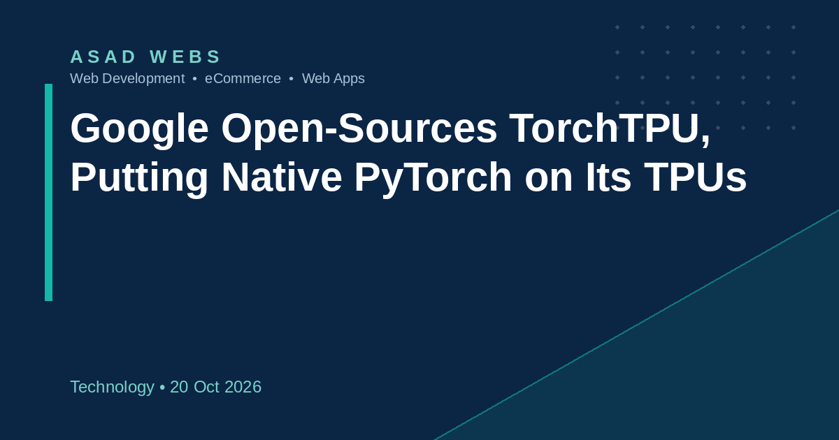 Google TorchTPU open source native PyTorch backend for TPUs